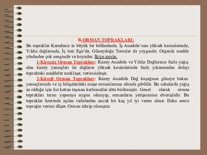 B-ORMAN TOPRAKLARI: Bu topraklar Karadeniz in büyük bir bölümünde, İç Anadolu’nun yüksek kesimlerinde,