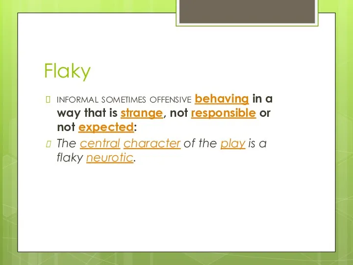 Flaky informal sometimes offensive behaving in a way that is strange, not responsible