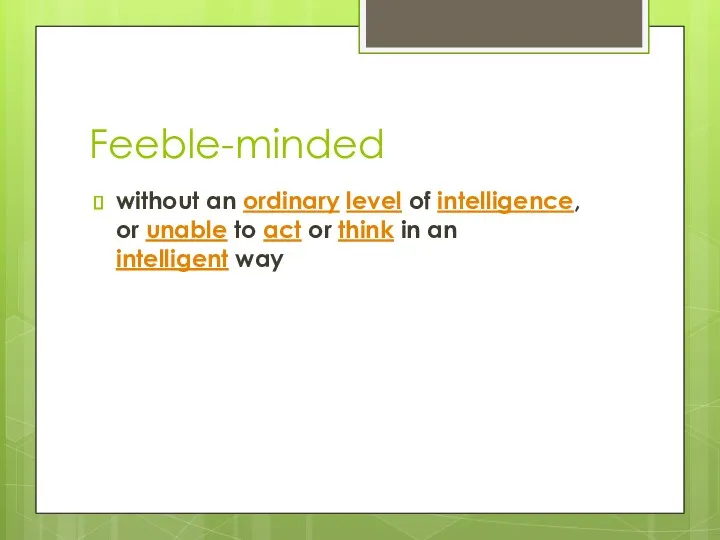 Feeble-minded without an ordinary level of intelligence, or unable to act or think