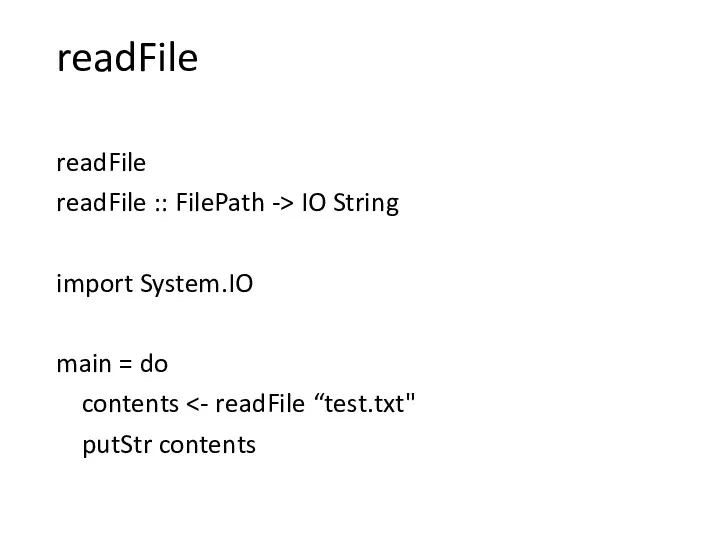 readFile readFile readFile :: FilePath -> IO String import System.IO main = do contents putStr contents
