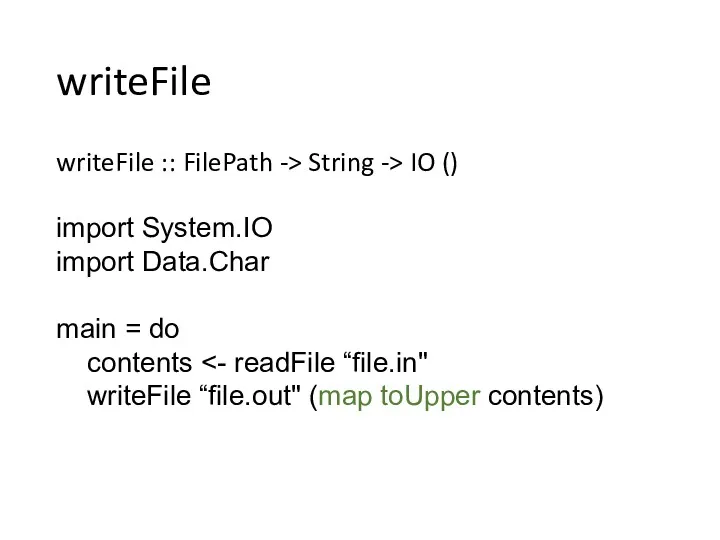 writeFile writeFile :: FilePath -> String -> IO () import System.IO import Data.Char