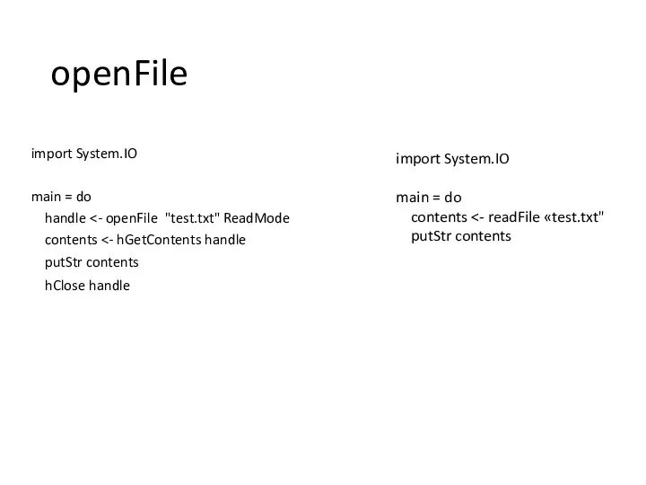 openFile import System.IO main = do handle contents putStr contents hClose handle import