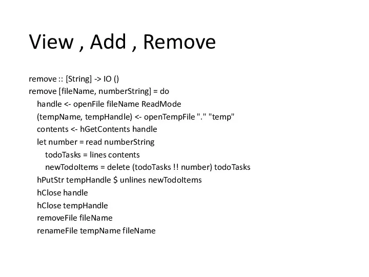 View , Add , Remove remove :: [String] -> IO () remove [fileName,