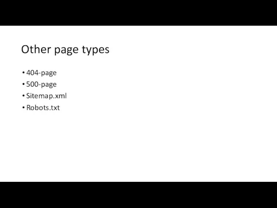 Other page types 404-page 500-page Sitemap.xml Robots.txt