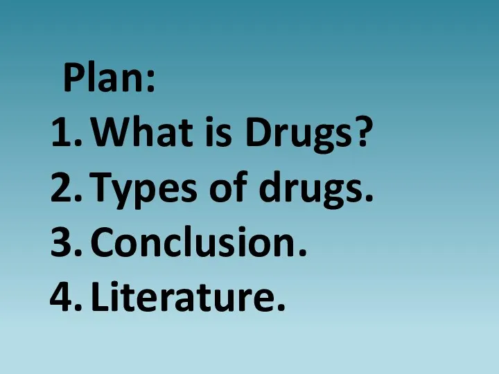 Plan: What is Drugs? Types of drugs. Conclusion. Literature.