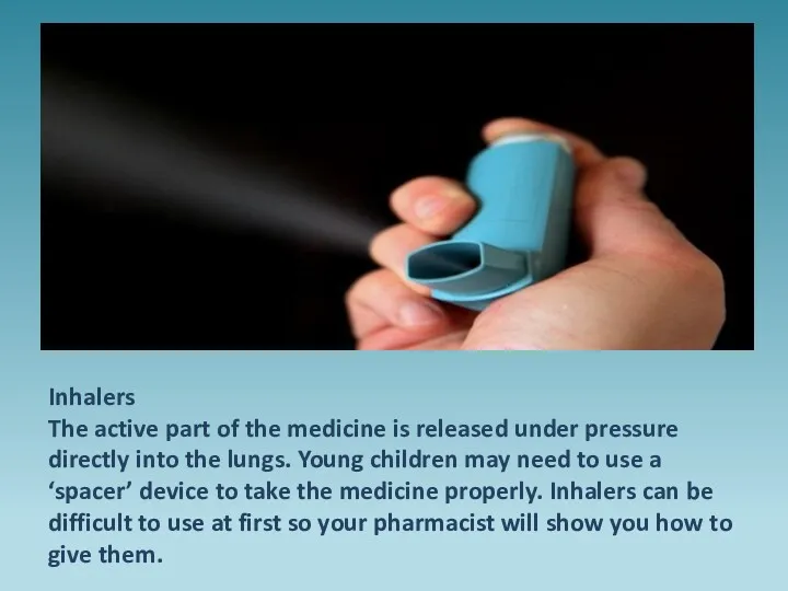 Inhalers The active part of the medicine is released under