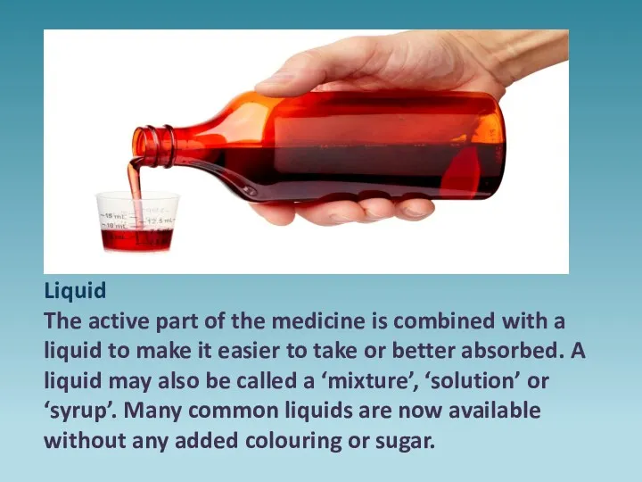 Liquid The active part of the medicine is combined with
