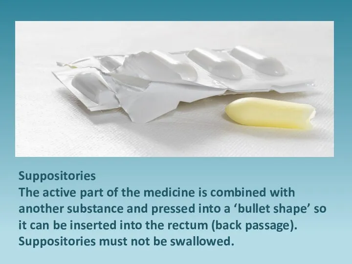 Suppositories The active part of the medicine is combined with