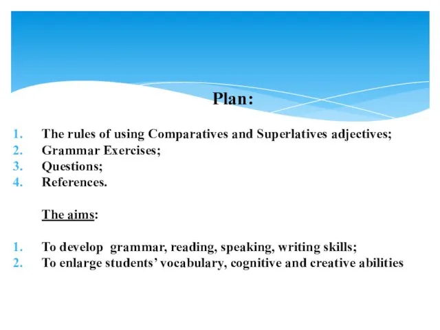 Plan: The rules of using Comparatives and Superlatives adjectives; Grammar