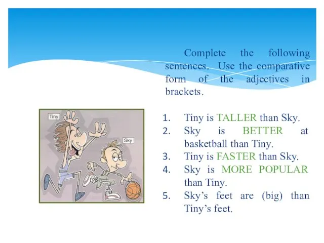 Complete the following sentences. Use the comparative form of the