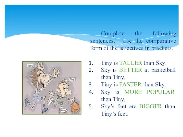 Complete the following sentences. Use the comparative form of the