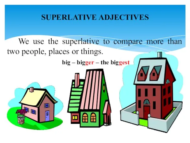 SUPERLATIVE ADJECTIVES We use the superlative to compare more than