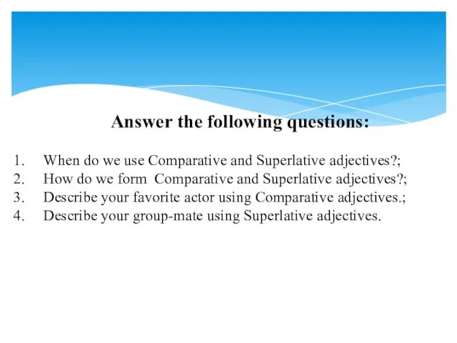 Answer the following questions: When do we use Comparative and