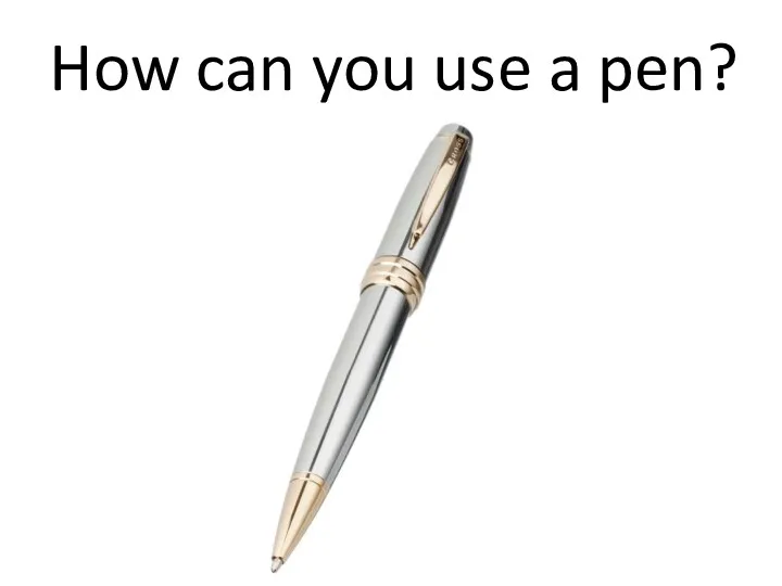 How can you use a pen?