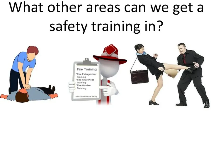 What other areas can we get a safety training in?