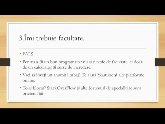 3.Îmi trebuie facultate. FALS Pentru a fii un bun programator