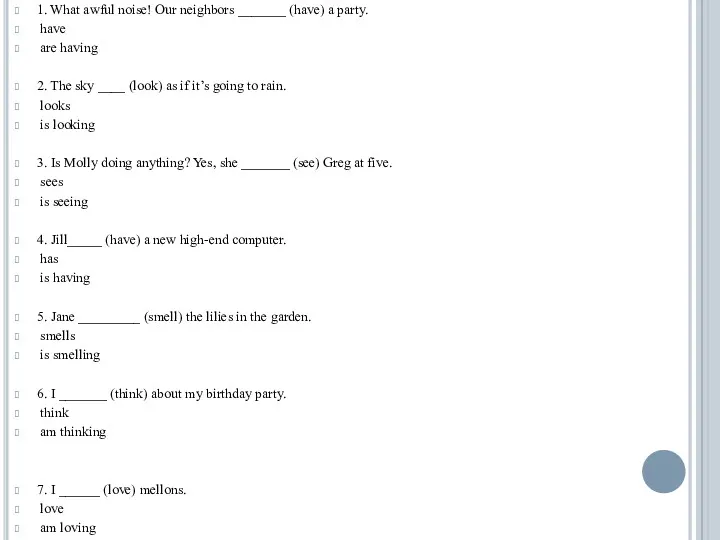 1. What awful noise! Our neighbors _______ (have) a party.