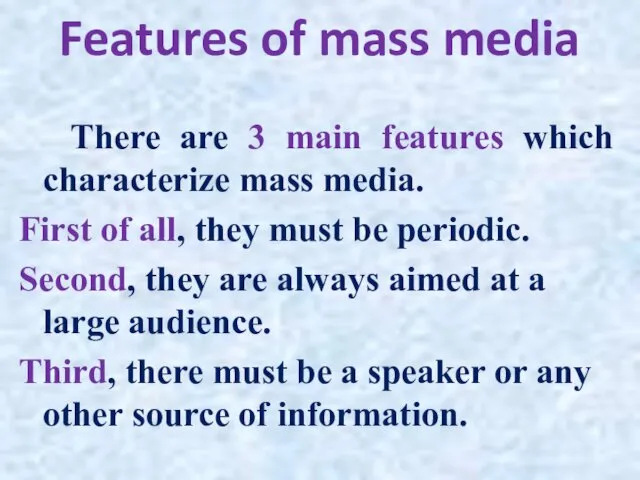 Features of mass media There are 3 main features which