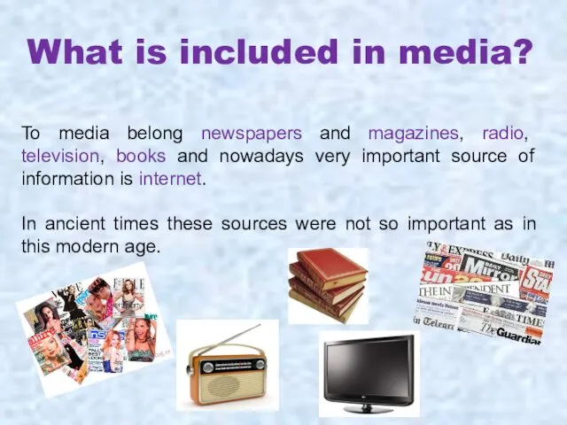 What is included in media? To media belong newspapers and