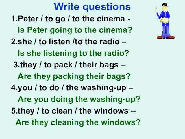 Write questions 1.Peter / to go / to the cinema