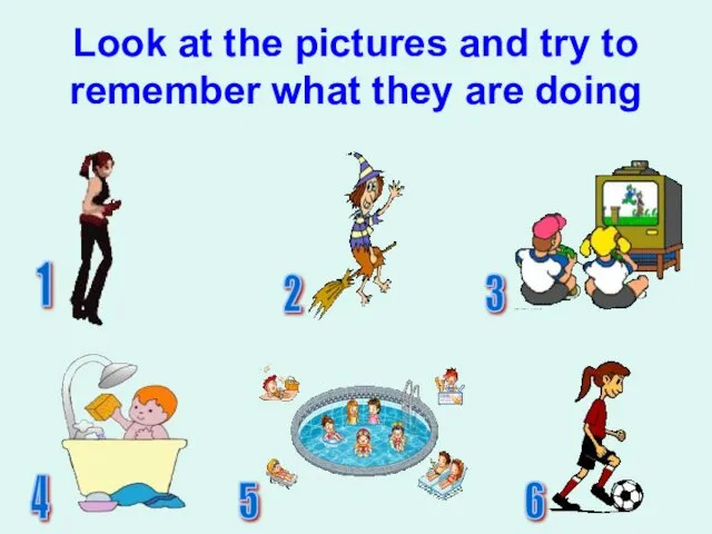 Look at the pictures and try to remember what they