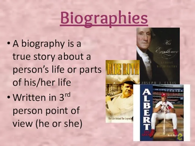 Biographies A biography is a true story about a person’s