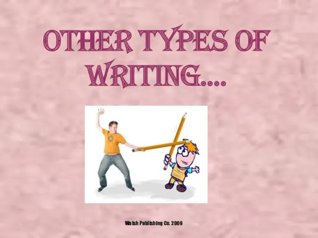 Other Types of Writing…. Walsh Publishing Co. 2009