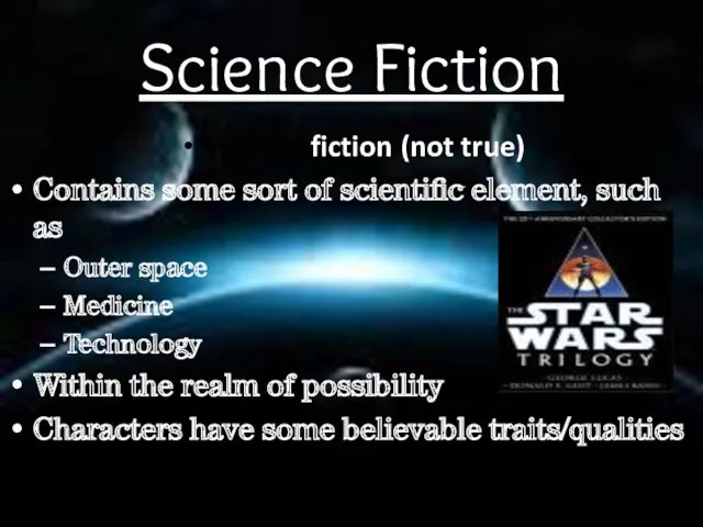 Science Fiction Form of fiction (not true) Contains some sort