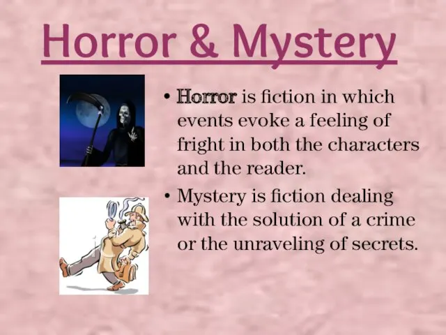 Horror & Mystery Horror is fiction in which events evoke