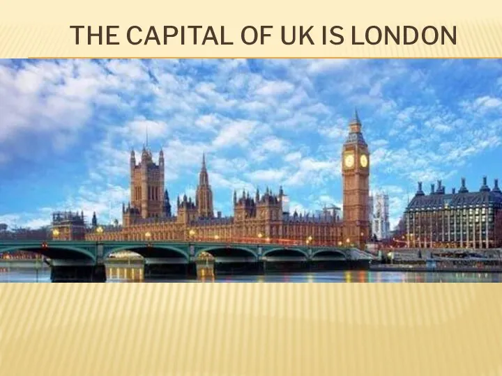 THE CAPITAL OF UK IS LONDON