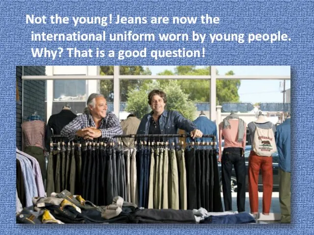 Not the young! Jeans are now the international uniform worn