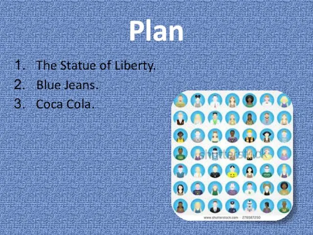 Plan The Statue of Liberty. Blue Jeans. Coca Cola.