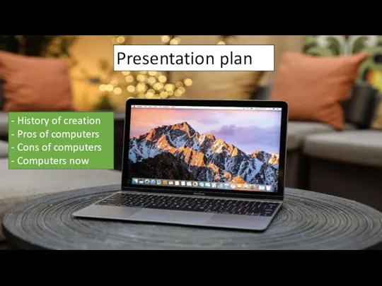 Presentation plan - History of creation - Pros of computers