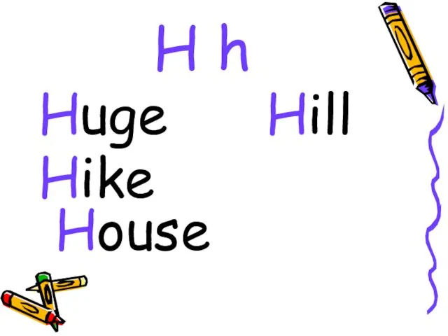 H h Huge Hill Hike House