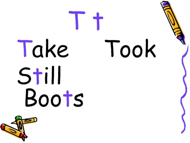 T t Take Took Still Boots