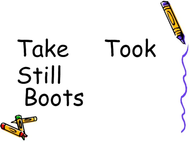 Take Took Still Boots