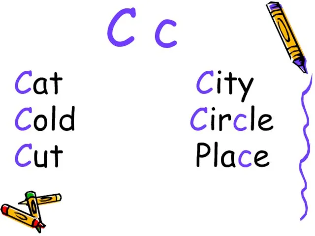 C c Cat City Cold Circle Cut Place