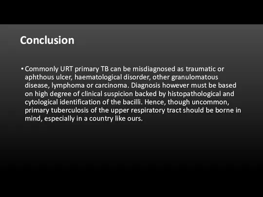 Conclusion Commonly URT primary TB can be misdiagnosed as traumatic