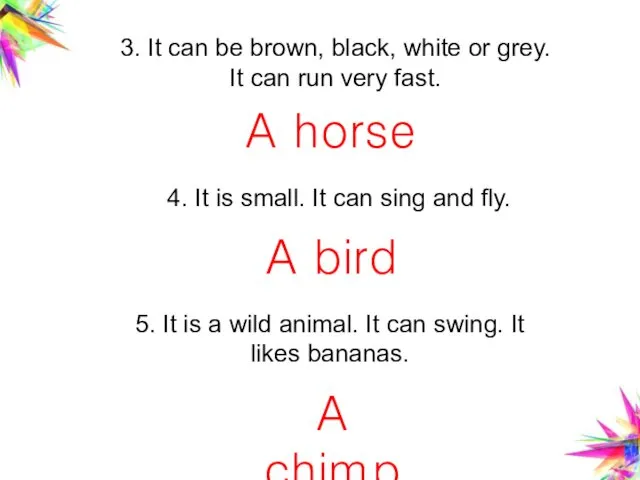5. It is a wild animal. It can swing. It likes bananas. 3.