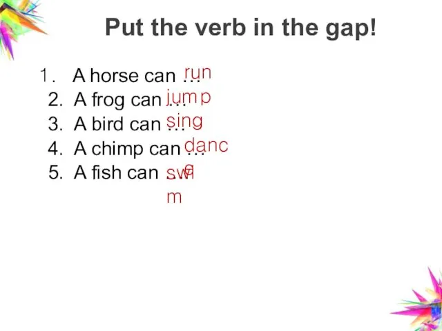 Put the verb in the gap! A horse can … 2. A frog