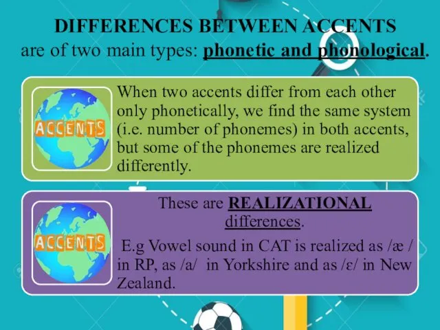 DIFFERENCES BETWEEN ACCENTS are of two main types: phonetic and phonological.