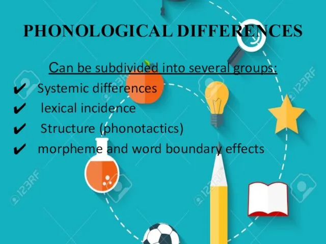 PHONOLOGICAL DIFFERENCES Сan be subdivided into several groups: Systemic differences