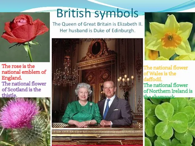 British symbols The Queen of Great Britain is Elizabeth II.