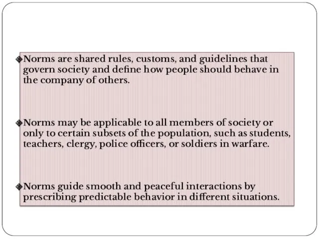 Norms are shared rules, customs, and guidelines that govern society