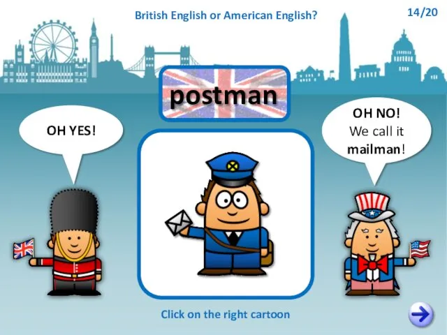 OH NO! We call it mailman! OH YES! Click on the right cartoon