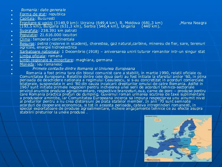 Romania: date generale Forma de stat: republica Capitala: Bucuresti Frontiere