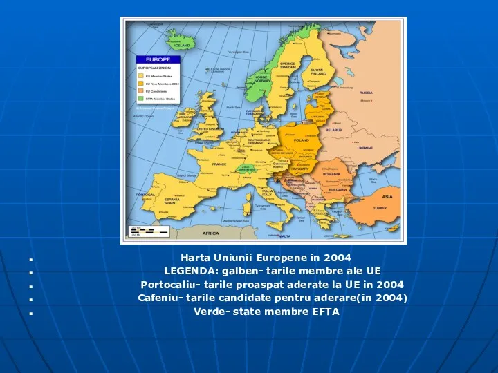 Harta Uniunii Europene in 2004 LEGENDA: galben- tarile membre ale