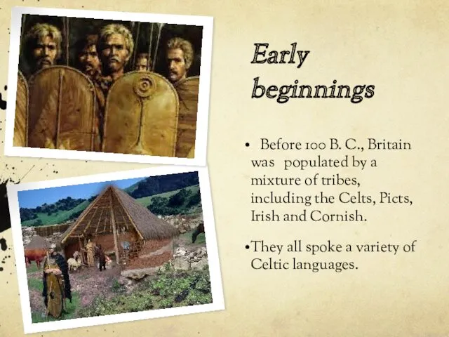 Early beginnings Before 100 B. C., Britain was populated by