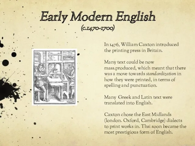 Early Modern English (c.1470-1700) In 1476, William Caxton introduced the