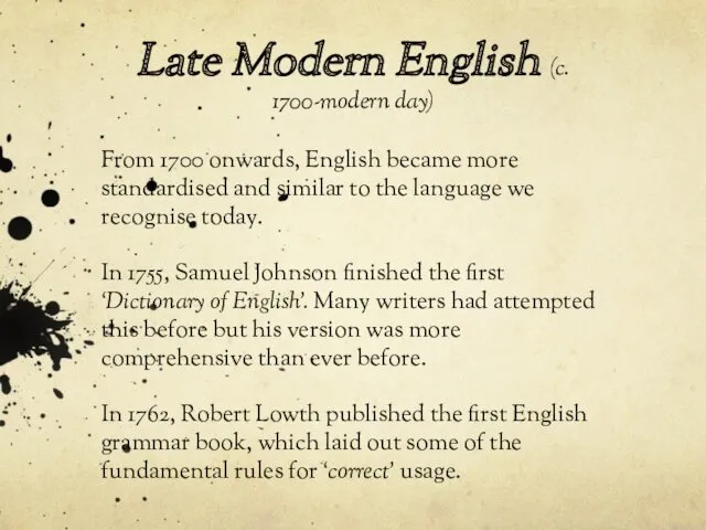 Late Modern English (c. 1700-modern day) From 1700 onwards, English